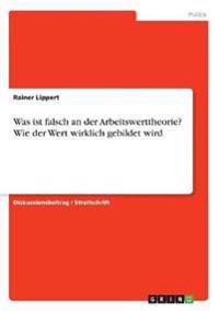Was ist falsch an der Arbeitswerttheorie? Wie der Wert wirklich gebildet wird