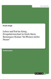Leben und Tod im Krieg. Perspektivwechsel in Erich Maria Remarques Roman "Im Westen nichts Neues"