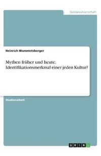 Mythen früher und heute. Identifikationsmerkmal einer jeden Kultur?