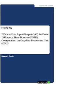 Efficient Data Input/Output (I/O) for Finite Difference Time Domain (FDTD). Computation on Graphics Processing Unit (GPU)