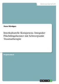 Interkulturelle Kompetenz. Integraler Flüchtlingsberater mit Schwerpunkt Traumatherapie