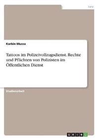 Tattoos im Polizeivollzugsdienst. Rechte und Pflichten von Polizisten im Öffentlichen Dienst