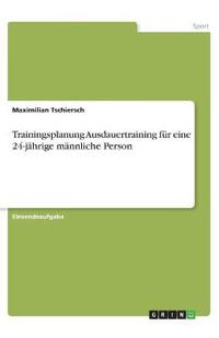 Trainingsplanung Ausdauertraining für eine 24-jährige männliche Person