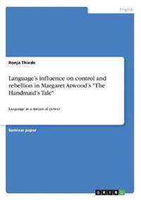 Language's influence on control and rebellion in Margaret Atwood's "The Handmaid's Tale"