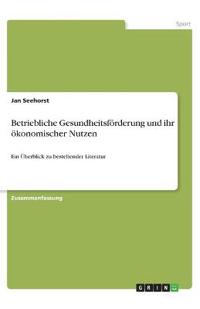 Betriebliche Gesundheitsförderung und ihr ökonomischer Nutzen