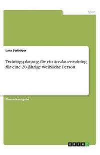Trainingsplanung für ein Ausdauertraining für eine 20-jährige weibliche Person