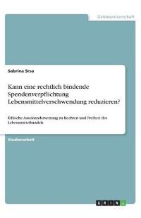 Kann eine rechtlich bindende Spendenverpflichtung Lebensmittelverschwendung reduzieren?
