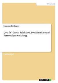 "Job fit" durch Selektion, Sozialisation und Personalentwicklung