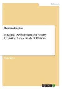 Industrial Development and Poverty Reduction. A Case Study of Pakistan