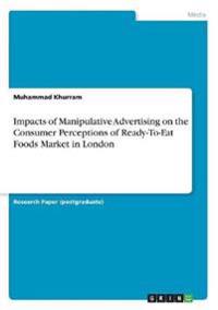 Impacts of Manipulative Advertising on the Consumer Perceptions of Ready-To-Eat Foods Market in London