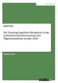 Die Nutzung kognitiver Metaphern in der politischen Berichterstattung. Der Migrationsdiskurs im Jahr 2018