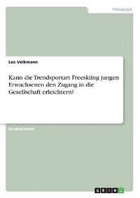 Kann die Trendsportart Freeskiing jungen Erwachsenen den Zugang in die Gesellschaft erleichtern?