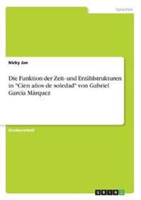 Die Funktion der Zeit- und Erzählstrukturen in "Cien años de soledad" von Gabriel García Márquez