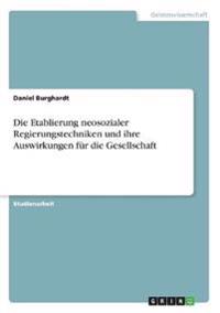 Die Etablierung neosozialer Regierungstechniken und ihre Auswirkungen für die Gesellschaft