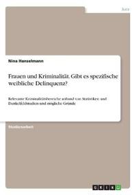 Frauen und Kriminalität. Gibt es spezifische weibliche Delinquenz?