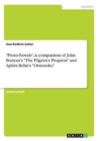 "Proto-Novels". A comparison of John Bunyan's "The Pilgrim's Progress" and Aphra Behn's "Oroonoko"