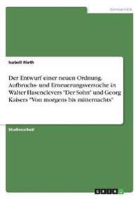 Der Entwurf einer neuen Ordnung. Aufbruchs- und Erneuerungsversuche in Walter Hasenclevers "Der Sohn" und Georg Kaisers "Von morgens bis mitternachts"