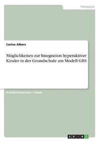 Möglichkeiten zur Integration hyperaktiver Kinder in der Grundschule am Modell GBS