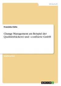 Change Management am Beispiel der Qualitätsbäckerei und -confiserie GmbH