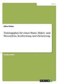 Trainingsplan für einen Mann. Makro- und Mesozyklus, Krafttestung und Zielsetzung