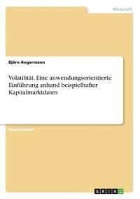Volatilität. Eine anwendungsorientierte Einführung anhand beispielhafter Kapitalmarktdaten