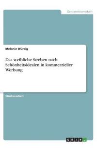Das weibliche Streben nach Schönheitsidealen in kommerzieller Werbung