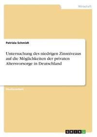 Untersuchung des niedrigen Zinsniveaus auf die Möglichkeiten der privaten Altersvorsorge in Deutschland