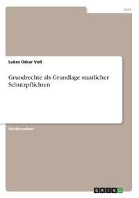Grundrechte als Grundlage staatlicher Schutzpflichten