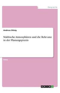 Städtische Atmosphären und die Relevanz in der Planungspraxis