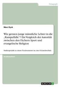 Wie geraten junge männliche Lehrer in die "Kumpelfalle"? Ein Vergleich der Autorität zwischen den Fächern Sport und evangelische Religion