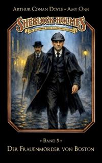 Sherlock Holmes Band 05 - Der Frauenmörder von Boston