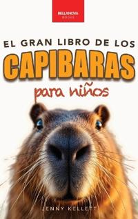Bokomslag för "Capibaras El Gran Libro de los Capibaras para Niños: ¡Más de 100 datos asombrosos, fotos, cuestionarios y mucho más!"