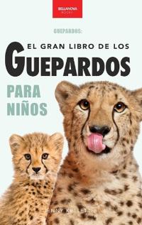 Guepardos El Gran Libro de los Guepardos para Niños
