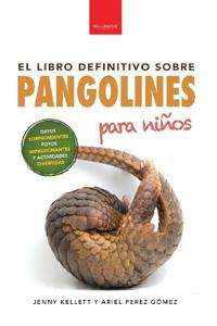 Pangolines para niños El libro definitivo
