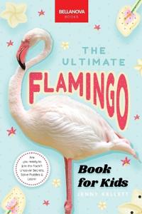 The Ultimate Flamingo Book for Kids