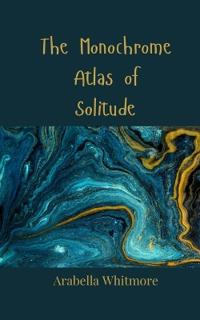 Bokomslag för "The Monochrome Atlas of Solitude"