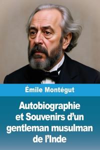 Autobiographie et Souvenirs d'un gentleman musulman de l'Inde