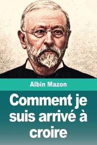 Comment je suis arrivé à croire