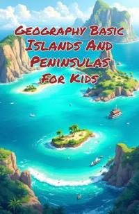 Geography Basic Islands and Peninsulas for Kids