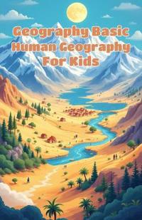 Geography Basic Human Geography for Kids