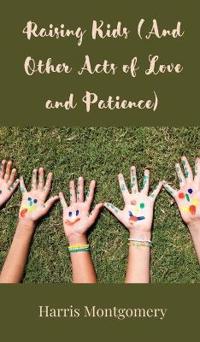 Bokomslag för "Raising Kids (And Other Acts of Love and Patience)"