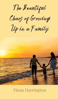 The Beautiful Chaos of Growing Up in a Family