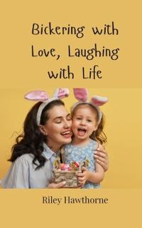 Bokomslag för "Bickering with Love, Laughing with Life"