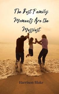 Bokomslag för "The Best Family Moments Are the Messiest"