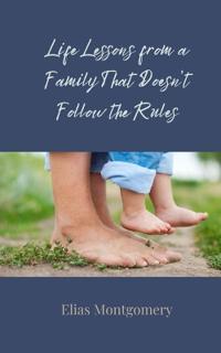 Kirjan kansi "Life Lessons from a Family That Doesn't Follow the Rules"