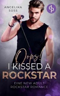 Oops! I kissed a Rockstar Eine New Adult Rockstar Romance