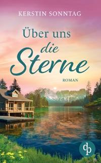 Über uns die Sterne Ein romantischer Liebesroman in den Weiten Alaskas