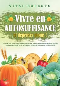 Vivre en AUTOSUFFISANCE et dépenser moins !