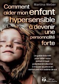Comment aider mon enfant hautement sensible à devenir une personnalité forte