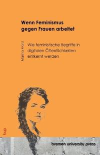 Wenn Feminismus gegen Frauen arbeitet
